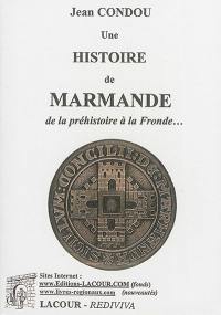 Une histoire de Marmande. Vol. 1. De la préhistoire à la Fronde...