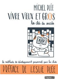 Vivre vieux et gros : les clés du succès : la méthode de développement personnel pour les chats