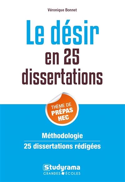 Le désir en en 25 dissertations : thème de prépas HEC : méthodologie, 25 dissertations rédigées, sujet des concours 2020