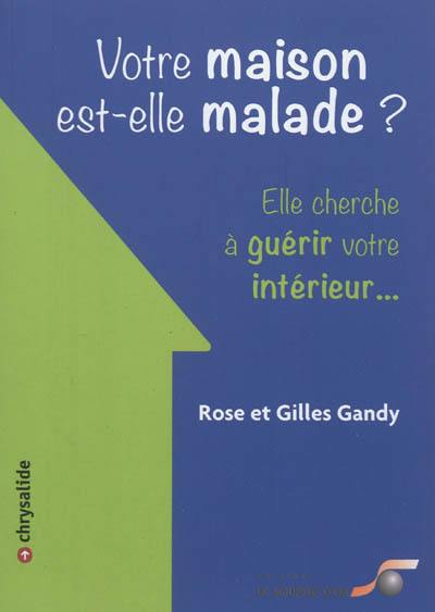 Votre maison est-elle malade ? : elle cherche à guérir votre intérieur...