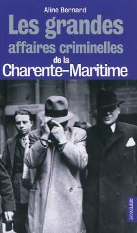 Les grandes affaires criminelles de la Charente-Maritime