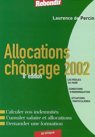 Allocations chômage 2002 : les règles du Pare, conditions d'indemnisation, situations particulières : calculer vos indemnités, cumuler salaire et allocations, demander une formation