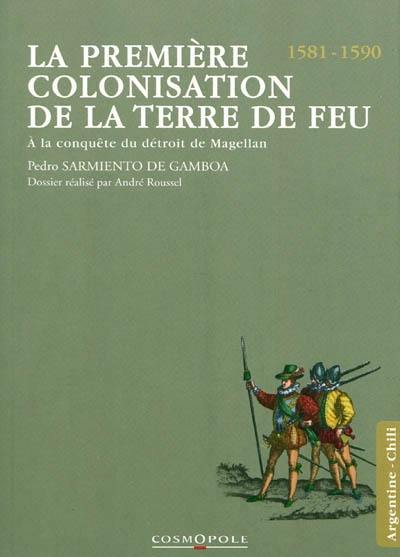 La première colonisation de la Terre de Feu : à la conquête du détroit de Magellan, 1581-1590