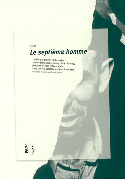 Le septième homme : un livre d'images et de textes sur les travailleurs immigrés en Europe