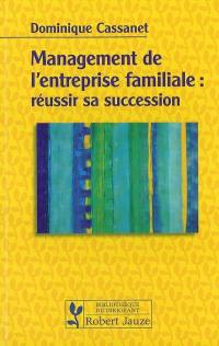 Management de l'entreprise familiale : réussir sa succession