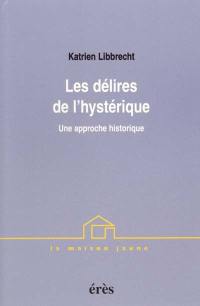 Les délires de l'hystérique : une approche historique