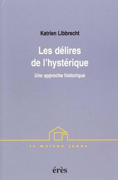 Les délires de l'hystérique : une approche historique