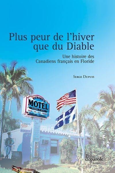 Plus peur de l'hiver que du Diable : une histoire des Canadiens français en Floride