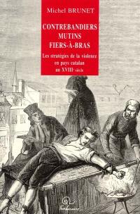 Contrebandiers, mutins et fiers-à-bras : les stratégies de la violence en pays catalan au XVIIIe siècle