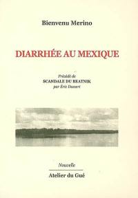 Diarrhée au Mexique : extrait d'un voyage dans les excréments : nouvelle. Scandale du beatnik