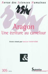 Revue des sciences humaines, n° 305. Aragon : une écriture au carrefour