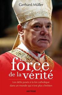 La force de la vérité : les défis posés à la foi catholique dans un monde qui n'est plus chrétien