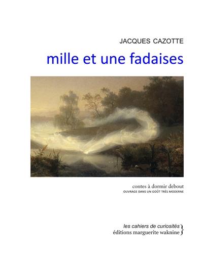 Mille et une fadaises : contes à dormir debout : ouvrage dans un goût très moderne