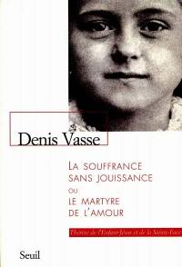 La souffrance sans jouissance ou Le martyre de l'amour : Thérèse de l'Enfant-Jésus et de la Sainte-Face