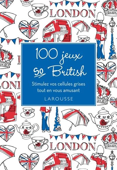 100 jeux so British ! : stimulez vos cellules grises tout en vous amusant