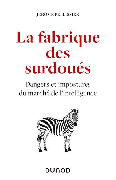 La fabrique des surdoués : dangers et impostures du marché de l'intelligence