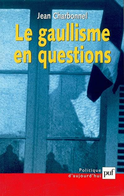 Le gaullisme en questions