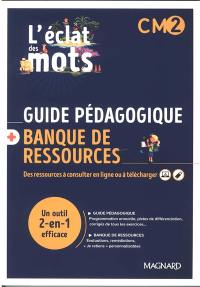 L'éclat des mots CM2 : guide pédagogique + banque de ressources : un outil 2-en-1 efficace