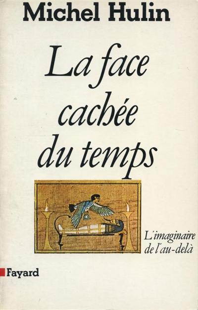 La Face cachée du temps : l'imaginaire de l'au-delà