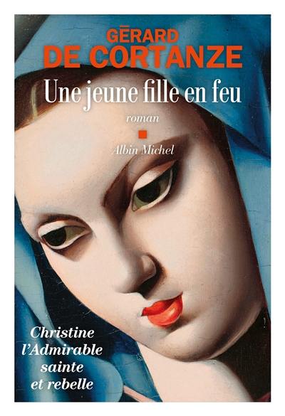 Une jeune fille en feu : Christine, l'admirable sainte et rebelle