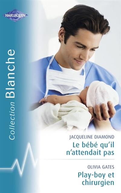 Le bébé qu'il n'attendait pas. Play-boy et chirurgien