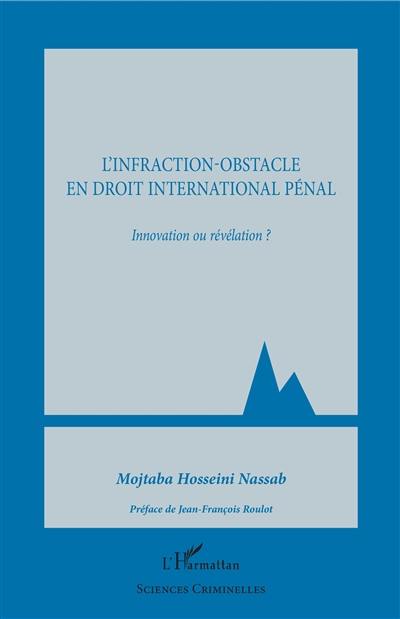 L'infraction-obstacle en droit international pénal : innovation ou révélation ?