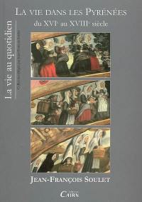La vie dans les Pyrénées du XVIe au XVIIIe siècle