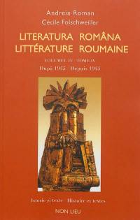 Littérature roumaine : histoire et textes, anthologie bilingue. Vol. 4. Dupa 1945. Depuis1945. Literatura româna : istorie si texte, antologie bilingva. Vol. 4. Dupa 1945. Depuis1945