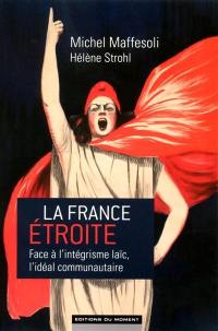 La France étroite : face à l'intégrisme laïc, l'idéal communautaire