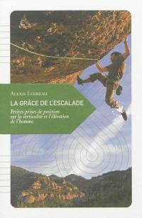 La grâce de l'escalade : petites prises de position sur la verticalité et l'élévation de l'homme