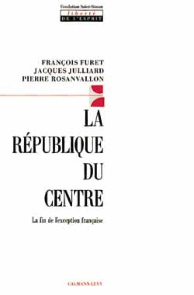 La République du centre : la fin de l'exception française