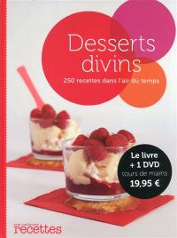 Desserts divins : 250 recettes dans l'air du temps