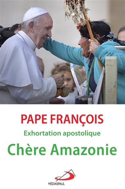 Chère Amazonie : exhortation apostolique post-synodale du Saint-Père François au peuple de Dieu et à toutes les personnes de bonne volonté. Querida Amazonia