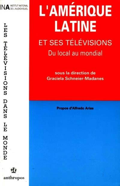 L'Amérique latine et ses télévisions : du local au mondial