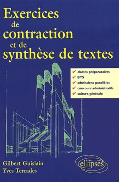 Exercices de contraction et de synthèse de textes : classes préparatoires, BTS, admissions parallèles, concours administratifs, culture générale