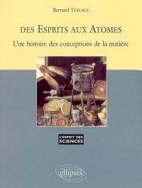 Des esprits aux atomes : une histoire des conceptions de la matière