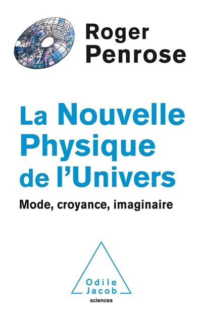 La nouvelle physique de l'Univers : mode, croyance, imaginaire