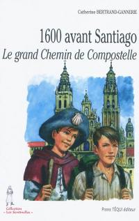 1.600 avant Santiago : le grand chemin de Compostelle