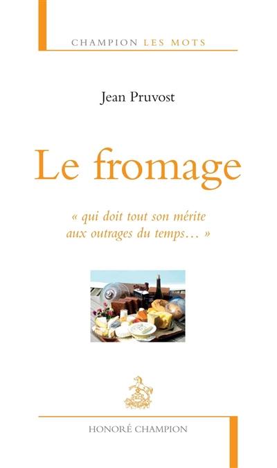 Le fromage : qui doit tout son mérite aux outrages du temps