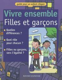 Vivre ensemble. Vivre ensemble filles et garçons : guide pour un enfant citoyen