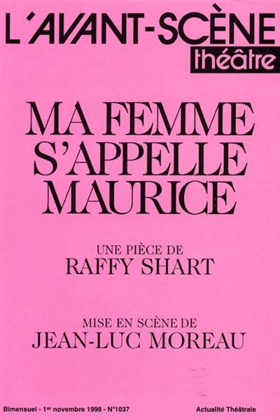 Avant-scène théâtre (L'), n° 1037. Ma femme s'appelle Maurice