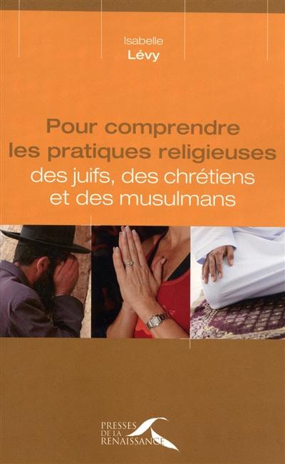 Pour comprendre les pratiques religieuses des juifs, des chrétiens et des musulmans