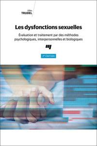 Les dysfonctions sexuelles : évaluation et traitement par des méthodes psychologiques, interpersonnelles et biologiques