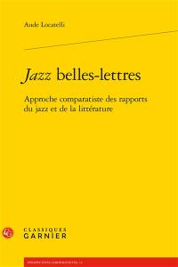 Jazz belles-lettres : approche comparatiste des rapports du jazz et de la littérature