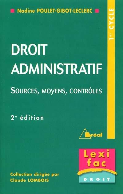 Droit administratif : sources, moyens, contrôles : 1er cycle