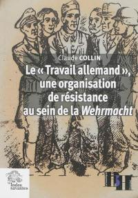 Le Travail allemand : une organisation de résistance au sein de la Wehrmacht : articles et témoignages