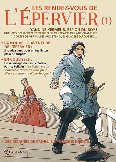 Les rendez-vous de l'Epervier. Vol. 1. Yann de Kermeur, espion du roy ! : une mission secrète et périlleuse l'entraîne des antichambres dorées de Versailles aux étandues glacées du Québec...