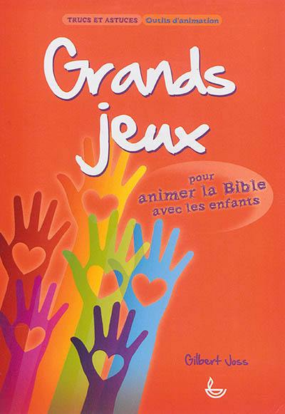 Grands jeux : pour animer la Bible avec les enfants