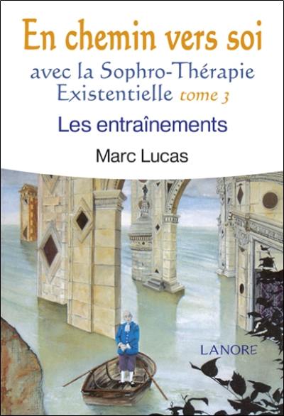 En chemin vers soi avec la sophro-thérapie existentielle. Vol. 3. Les entraînements