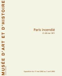 Paris incendié : 21-28 mai 1871 : exposition du 17 mai au 7 avril 2003